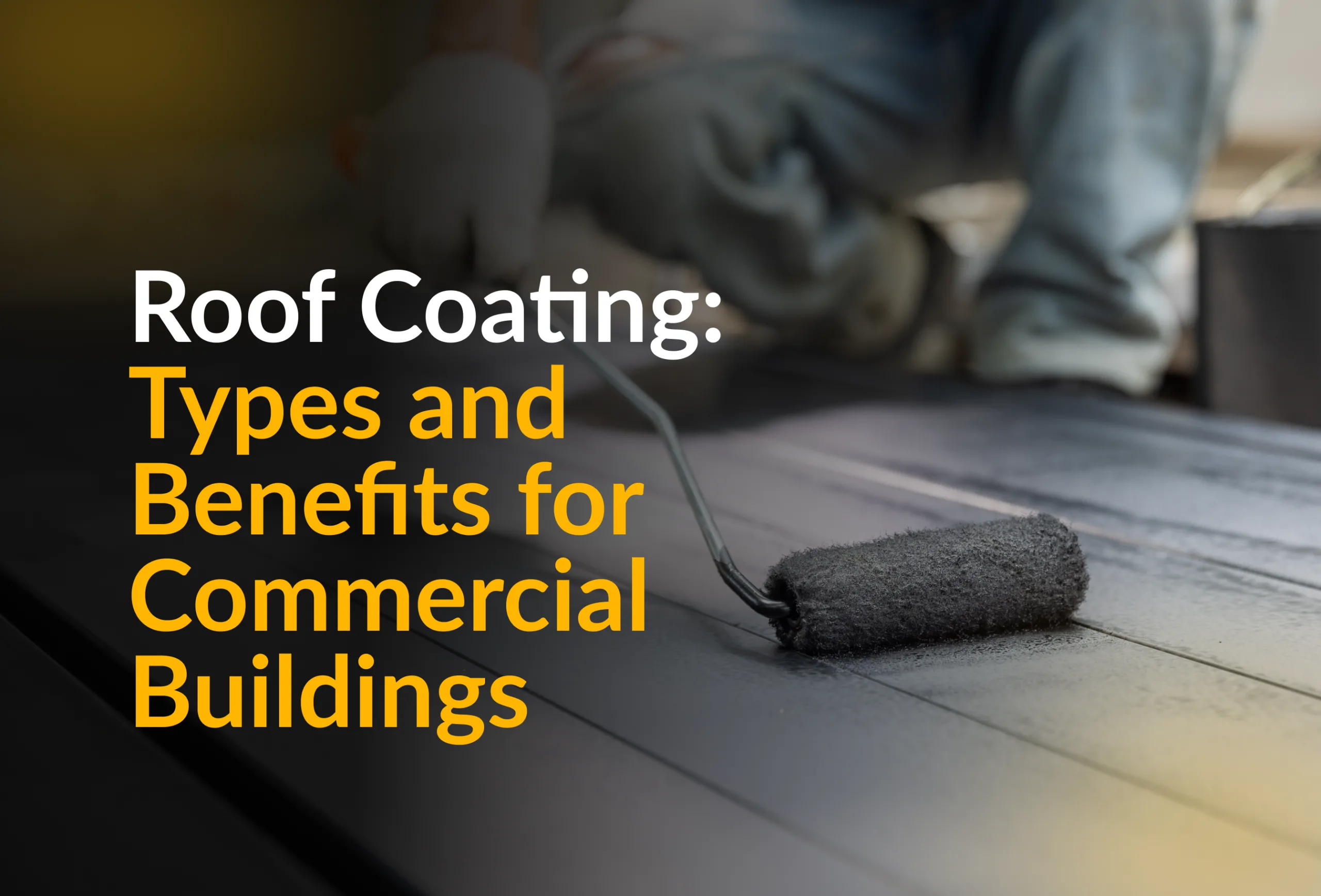 Roof Coating Commercial: Types And Benefits For Commercial Buildings